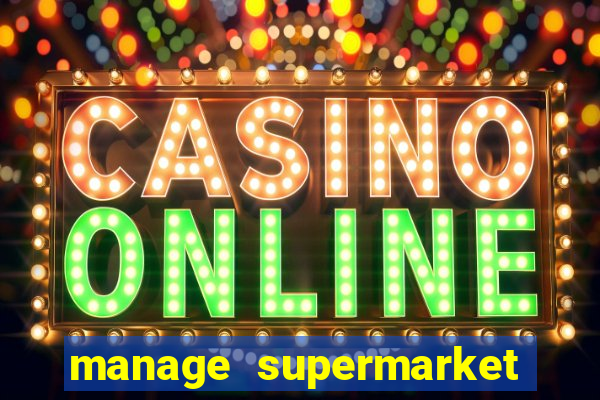 manage supermarket simulator mod apk (unlimited money and energy)